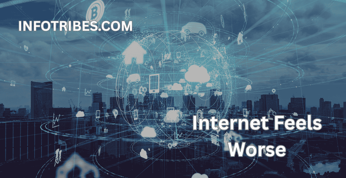 Why the Internet Feels Worse